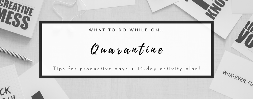 What to do while on quarantine: Tips and Activity plan